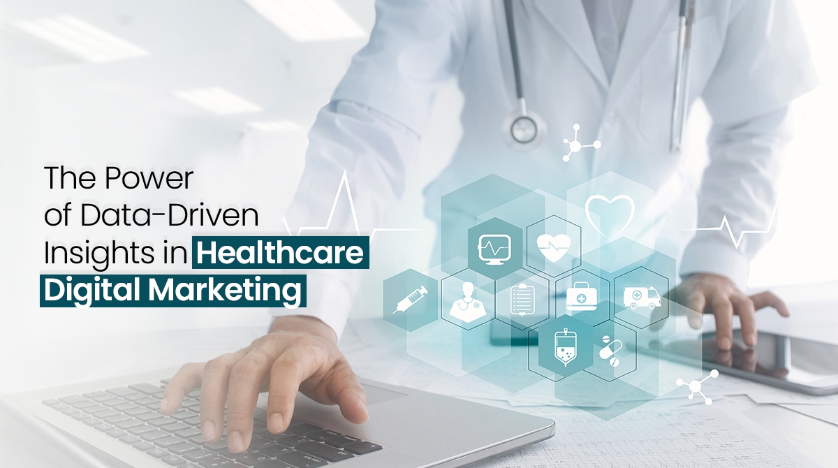 Data-Driven Insights in Healthcare Digital Marketing